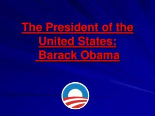 The President of the United States: Barack Obama