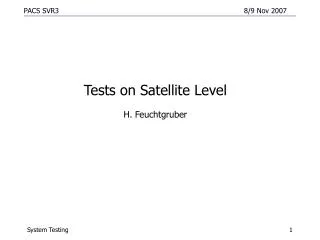 Tests on Satellite Level H. Feuchtgruber