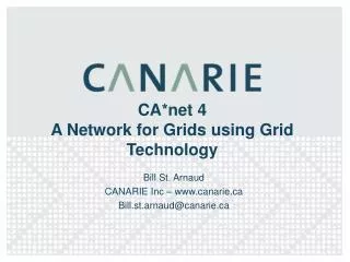 CA*net 4 A Network for Grids using Grid Technology