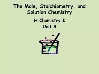 The Mole, Stoichiometry , and Solution Chemistry