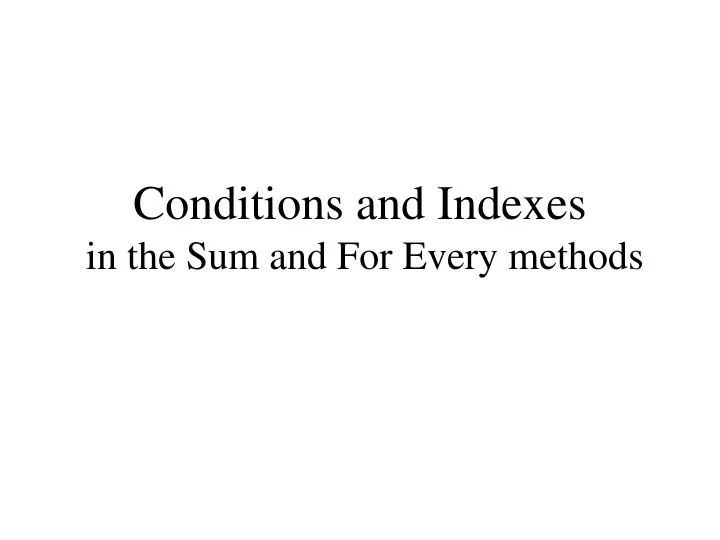 conditions and indexes in the sum and for every methods