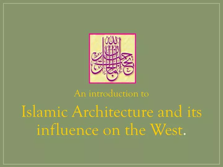 an introduction to islamic architecture and its influence on the west
