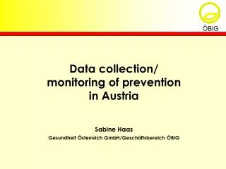 Data collection/ monitoring of prevention in Austria Sabine Haas