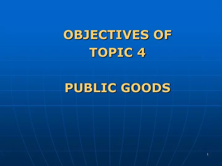 objectives of topic 4 public goods