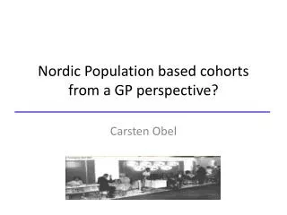 Nordic Population based cohorts from a GP perspective ?
