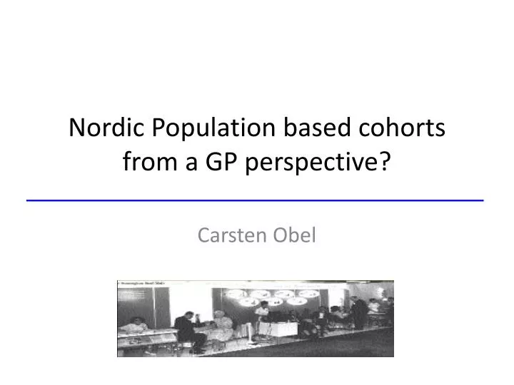 nordic population based cohorts from a gp perspective