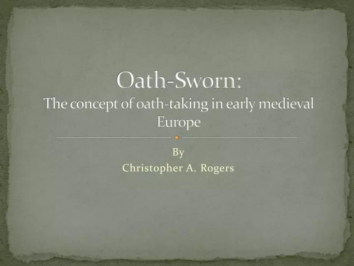 oath sworn the concept of oath taking in early medieval europe