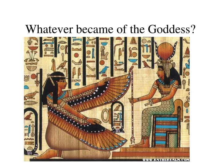 whatever became of the goddess