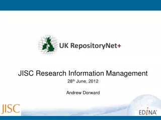 JISC Research Information Management 28 th June, 2012 Andrew Dorward