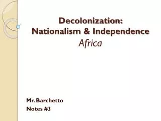 Decolonization: Nationalism &amp; Independence Africa