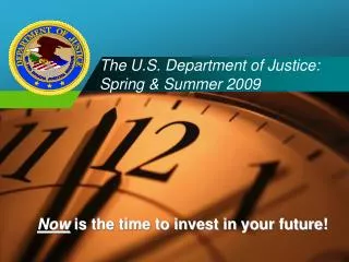 The U.S. Department of Justice: Spring &amp; Summer 2009