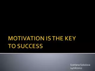MOTIVATION IS THE KEY TO SUCCESS