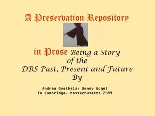A Preservation Repository in Prose Being a Story of the DRS Past, Present and Future By