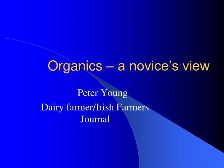 organics a novice s view