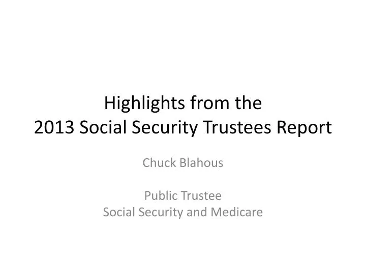 highlights from the 2013 social security trustees report