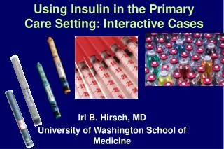 Using Insulin in the Primary Care Setting: Interactive Cases