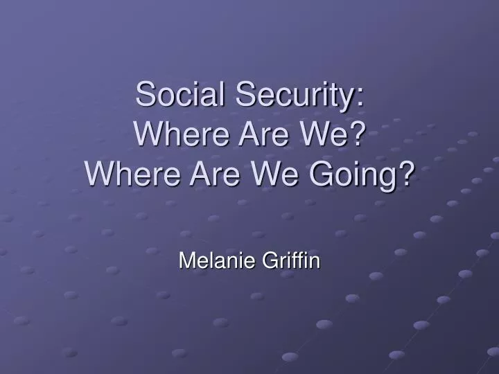 social security where are we where are we going
