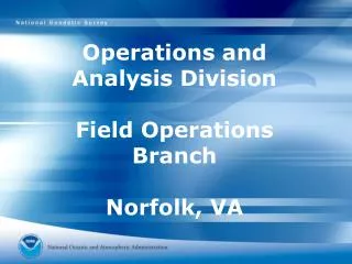 Operations and Analysis Division Field Operations Branch Norfolk, VA