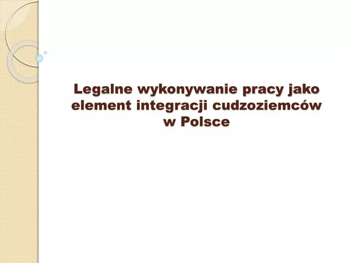 legalne wykonywanie pracy jako element integracji cudzoziemc w w polsce