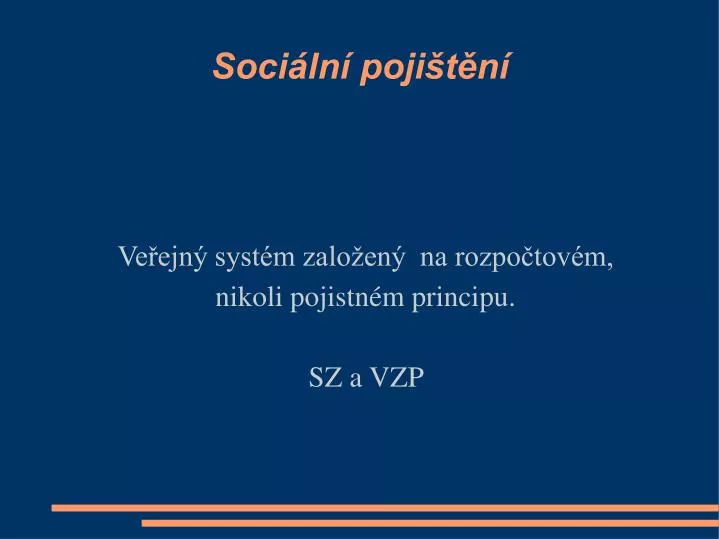 ve ejn syst m zalo en na rozpo tov m nikoli pojistn m principu sz a vzp