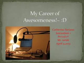 My Career of Awesomeness!~ :D