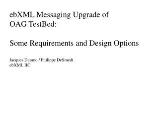 ebXML Messaging Upgrade of OAG TestBed: Some Requirements and Design Options