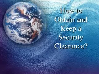How to Obtain and Keep a Security Clearance?