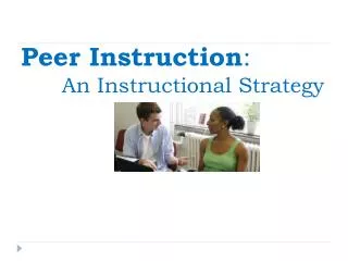 Peer Instruction : An Instructional Strategy