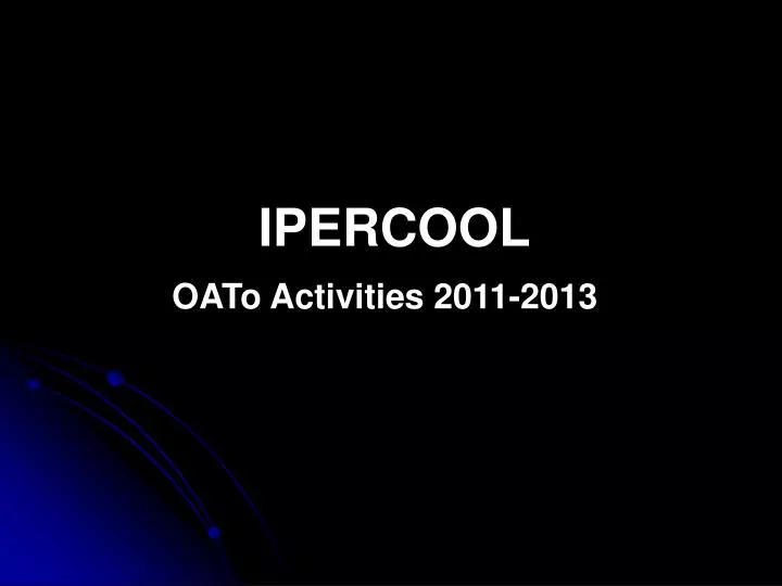 ipercool oato activities 2011 2013