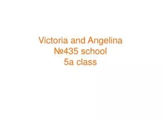 Victoria and Angelina ? 435 school 5a class