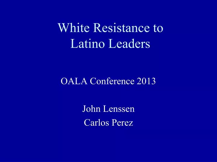 white resistance to latino leaders