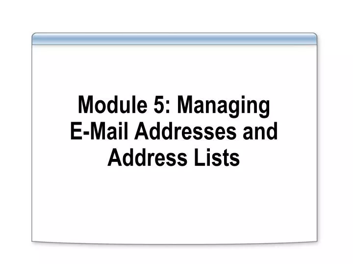 module 5 managing e mail addresses and address lists