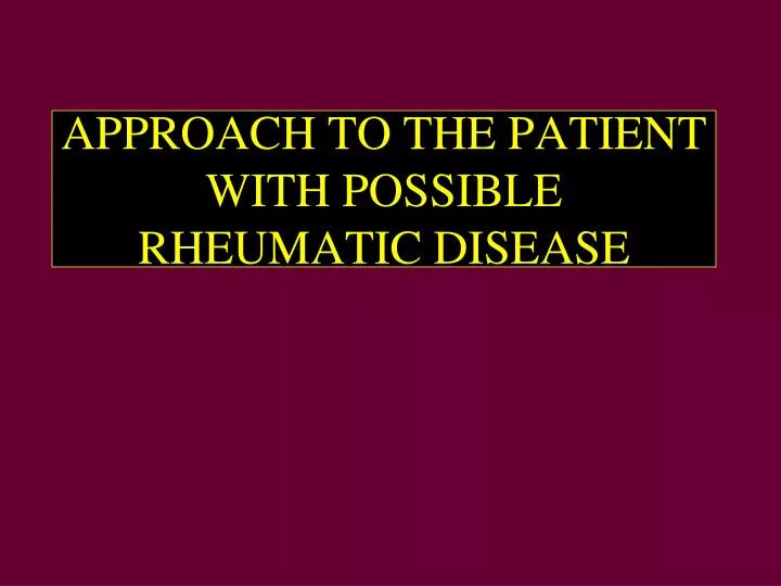 approach to the patient with possible rheumatic disease