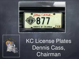KC License Plates Dennis Cass, Chairman