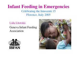 Infant Feeding in Emergencies Celebrating the Innocenti 15 Florence, Italy 2005