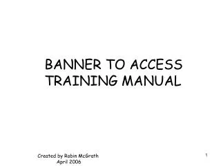 BANNER TO ACCESS TRAINING MANUAL