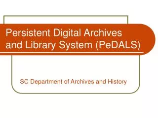 Persistent Digital Archives and Library System (PeDALS)