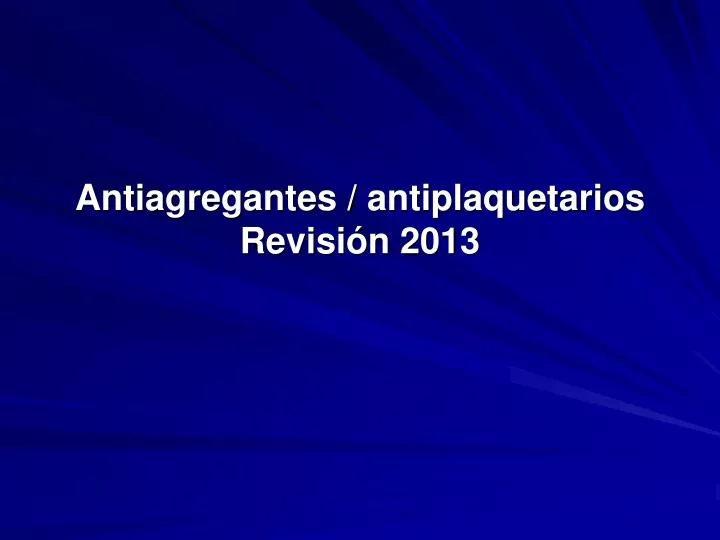 antiagregantes antiplaquetarios revisi n 2013