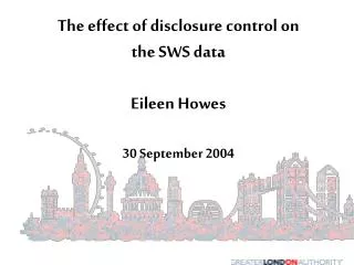 The effect of disclosure control on the SWS data Eileen Howes 30 September 2004