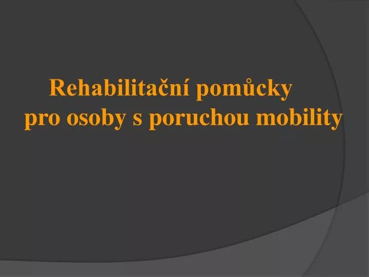 rehabilita n pom cky pro osoby s poruchou mobility