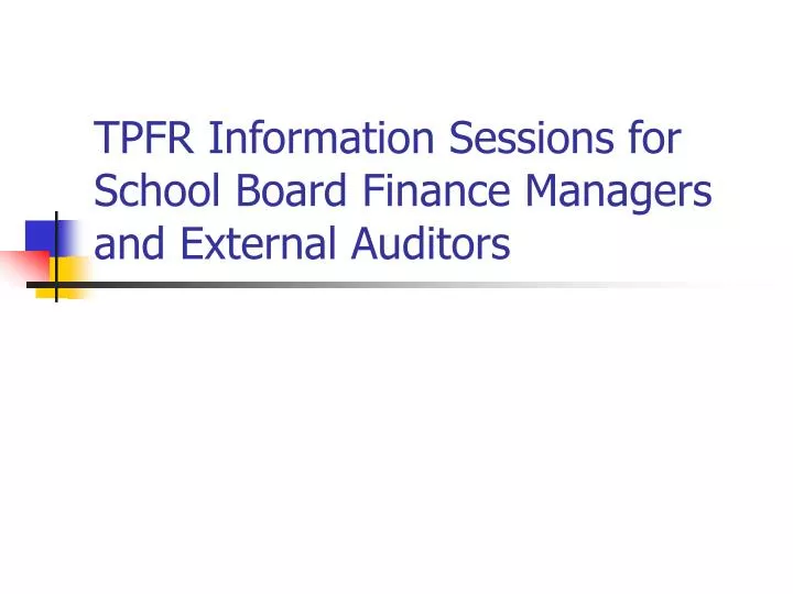 tpfr information sessions for school board finance managers and external auditors