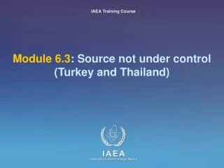 Module 6.3 : Source not under control (Turkey and Thailand)