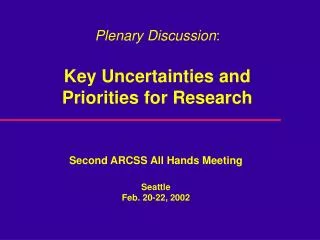 Plenary Discussion : Key Uncertainties and Priorities for Research