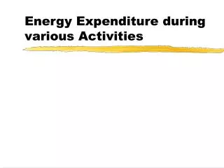 Energy Expenditure during various Activities