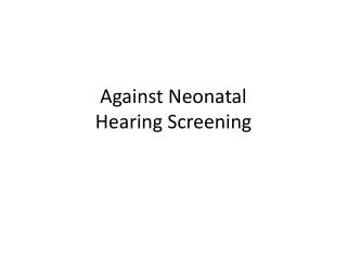 Against Neonatal Hearing Screening