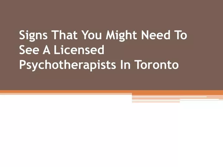 signs that you might need to see a licensed psychotherapists in toronto