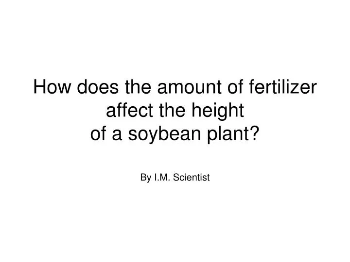 how does the amount of fertilizer affect the height of a soybean plant