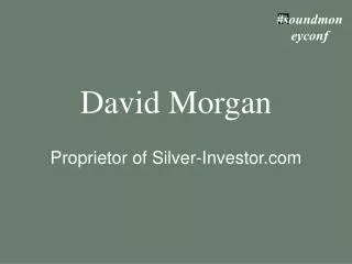 David Morgan Proprietor of Silver-Investor