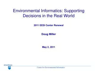 Environmental Informatics: Supporting Decisions in the Real World 2011 EESI Center Renewal
