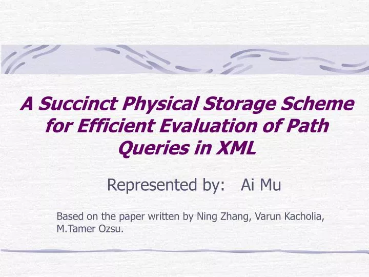 a succinct physical storage scheme for efficient evaluation of path queries in xml
